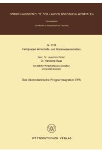 Das ökonometrische Programmsystem EPS.   - Forschungsberichte des Landes Nordrhein-Westfalen / Fachgruppe Wirtschafts- und Sozialwissenschaften; Nr. 3118.