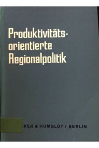 Produktivitätsorientierte Regionalpolitik.   - Schriften de rAdolf-Weber-Stiftung