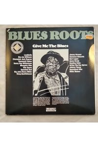 Blues Roots-Give me the Blues. [Vinyl].