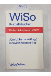 Innovationscontrolling (WiSo-Kurzlehrbücher /Reihe Betriebswirtschaft) :