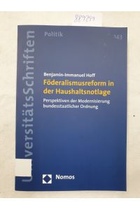 Föderalismusreform in der Haushaltsnotlage: Perspektiven der Modernisierung bundesstaatlicher Ordnung :