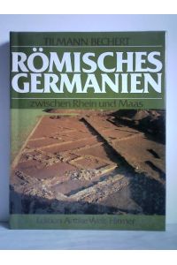Römisches Germanien zwischen Rhein und Maas. Die Provinz Germania Inferior