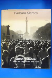 Unsere Jahre. Bilder aus Deutschland 1968-1998
