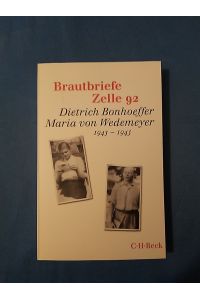 Brautbriefe Zelle 92 : Dietrich Bonhoeffer, Maria von Wedemeyer; 1943-1945.   - herausgegeben von Ruth-Alice von Bismarck und Ulrich Kabitz. Mit einem Nachwort von Eberhard Bethge / C.H. Beck Paperback ; 1312