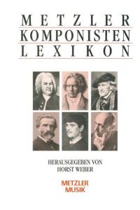 Metzler Komponisten Lexikon  - 340 werkgeschichtliche Porträts