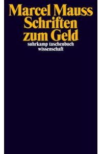 Schriften zum Geld.   - Hrsg. von Hans Peter Hahn, Mario Schmidt und Emanuel Seitz.  Aus dem Franz. von Eva Moldenhauer. Suhrkamp-Taschenbuch Wissenschaft ; 2142.