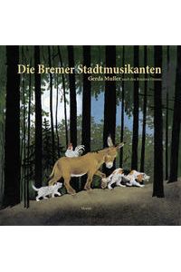 Die Bremer Stadtmusikanten.   - Gerda Muller nach den Brüdern Grimm.