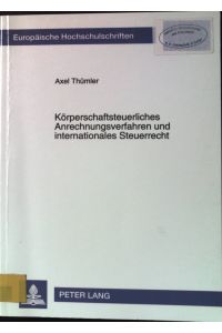 Körperschaftsteuerliches Anrechnungsverfahren und internationales Steuerrecht.   - Europäische Hochschulschriften / Reihe 5 / Volks- und Betriebswirtschaft ; Bd. 1486