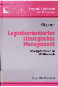 Logistikorientiertes strategisches Management.   - Erfolgspotentiale im Wettbewerb.