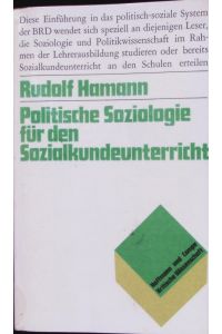 Politische Soziologie für den Sozialkundeunterricht.   - Eine Einführung in das politisch-soziale System der Bundesrepublik.