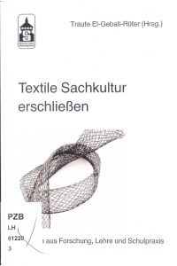 Textile Sachkultur erschließen.   - Beiträge aus Forschung, Lehre und Schulpraxis.