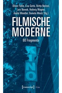 Filmische Moderne  - 60 Fragmente