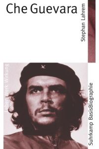 Suhrkamp BasisBiographie?n: Che Guevara - Leben, Werk, Wirkung