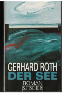 Gerhard Roth. Der See. Roman.