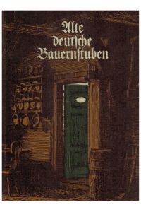 Alte deutsche Bauernstuben, Innenräume u. Hausrat.   - Alexander Schöpp. Reprint vom Original aus dem Jahre 1934.