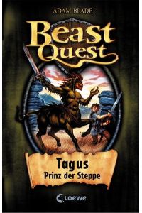 Beast Quest (Band 4) - Tagus, Prinz der Steppe: Spannendes Buch ab 8 Jahre
