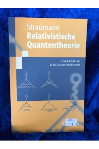 Relativistische Quantentheorie: Eine Einführung in Die Quantenfeldtheorie (Springer-Lehrbuch) (German Edition)  - Eine Einführung in die Quantenfeldtheorie