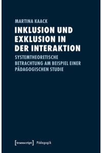 Inklusion und Exklusion in der Interaktion  - Systemtheoretische Betrachtung am Beispiel einer pädagogischen Studie