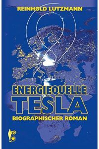 Energiequell Tesla -: Biographischer Roman
