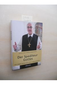 Der Spediteur Gottes.   - Ein Leben zwischen Welt und Kloster.