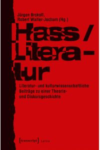Hass/Literatur  - Literatur- und kulturwissenschaftliche Beiträge zu einer Theorie- und Diskursgeschichte