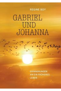 Gabriel und Johanna: Erinnerungen an ein früheres Leben  - Erinnerungen an ein früheres Leben