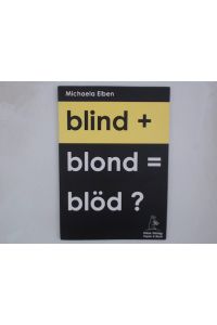 blind + blond = blöd?  - Michaela Eiben