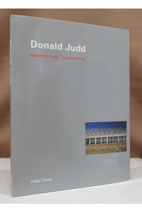 Donald Judd. Architecture - Architektur. With essays by/ Mit Beiträgen von: Rudi Fuchs, Brigitte Huck, Donald Judd.