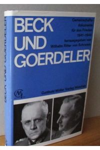 Beck und Goerdeler.   - Gemeinschaftsdokumente für den Frieden 1941-1944, herausgegeben von Wilhelm Ritter von Schramm