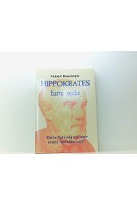 Hippokrates hatte recht. 'Deine Nahrung soll dein erstes Heilmittel sein'  - Hubert Descamps. [Aus dem Franz. von Annette Doffin]
