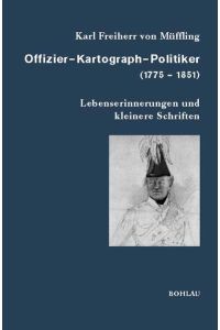 Offizier - Kartograph - Politiker (1775 - 1851)  - Lebenserinnerungen und kleinere Schriften. Bearb. und erg. von Hans-Joachim Behr