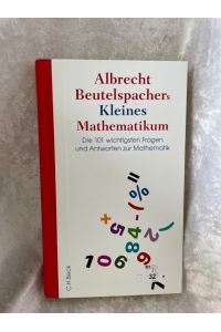 Albrecht Beutelspachers Kleines Mathematikum: Die 101 wichtigsten Fragen und Antworten zur Mathematik  - Die 101 wichtigsten Fragen und Antworten zur Mathematik