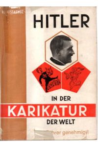Hitler in der Karikatur der Welt / Tat gegen Tinte. Ein Bildsammelwerk. ; Etwa 100 originalgetreue Karikaturen