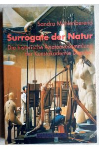 Surrogate der Natur : die historische Anatomiesammlung der Kunstakademie Dresden