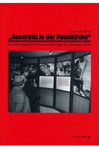 Auschwitz in der Paulskirche  - Erinnerungspolitik in Fotoausstellungen der sechziger Jahre