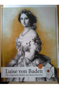 Luise von Baden  - Die vergessene Mutter des Roten Kreuzes