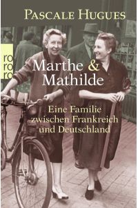 Marthe und Mathilde  - Eine Familie zwischen Frankreich und Deutschland