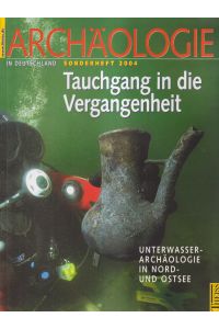 Archäologie in Deutschland Sonderheft 2004: Tauchgang in die Vergangenheit  - Unterwasserarchäologie in Nord- und Ostsee