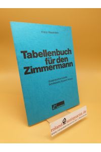 Tabellenbuch für den Zimmermann ; Quadratzahlentabelle (von 1 bis 12000 Millimeter) und Schrifttabelle (System Kress)