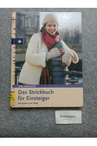 Das Strickbuch für Einsteiger : mit System zum Erfolg.   - [Schachenmayr. Fotos: Uli Staiger/Die Lichtgestalten. Zeichn.: Martin Schulze]