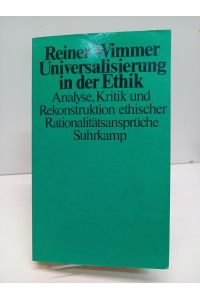 Universalisierung in der Ethik. Analyse, Kritik und Rekonstruktion ethischer Rationalitätsansprüche.