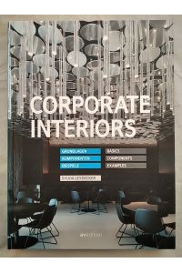 Corporate Interiors: Grundlagen, Komponenten, Beispiele. Basics, components, examples.