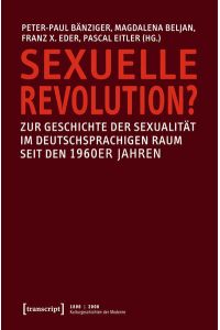 Sexuelle Revolution?  - Zur Geschichte der Sexualität im deutschsprachigen Raum seit den 1960er Jahren