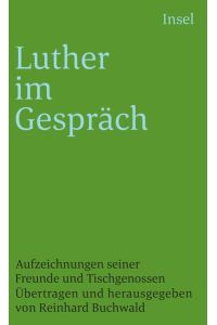 Luther im Gespräch: Aufzeichnungen seiner Freunde und Tischgenossen (insel taschenbuch)