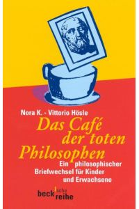Das Café der toten Philosophen: Ein philosophischer Briefwechsel für Kinder und Erwachsene