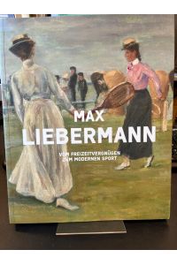 Max Liebermann - vom Freizeitvergnügen zum modernen Sport.   - Herausgegeben von Dorothee Hansen und Martin Faass