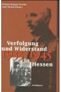 Verfolgung und Widerstand in Hessen 1933 - 1945  - Renate Knigge-Tesche/Axel Ulrich (Hrsg.)