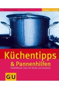 Küchentipps & Pannenhilfen  - mit den wichtigsten Küchentechniken ; verblüffende Zusatzinfos für Küche und Haushalt