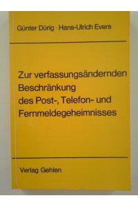 Zur verfassungsändernden Beschränkung des Post-, Telefon- und Fernmeldegeheimnisses : 2 Rechtsgutachten. Erstattet.   - Günter Dürig ; Hans-Ulrich Evers