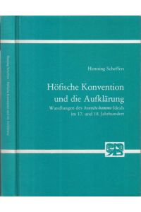 Höfische Konvention und die Aufklärung. Wandlungen des honnete-homme-Ideals im 17. und 18. Jahrhundert. - Signiert ! ( = Studien zur Germanistik, Anglistik und Komparatistik, Band 93 ).